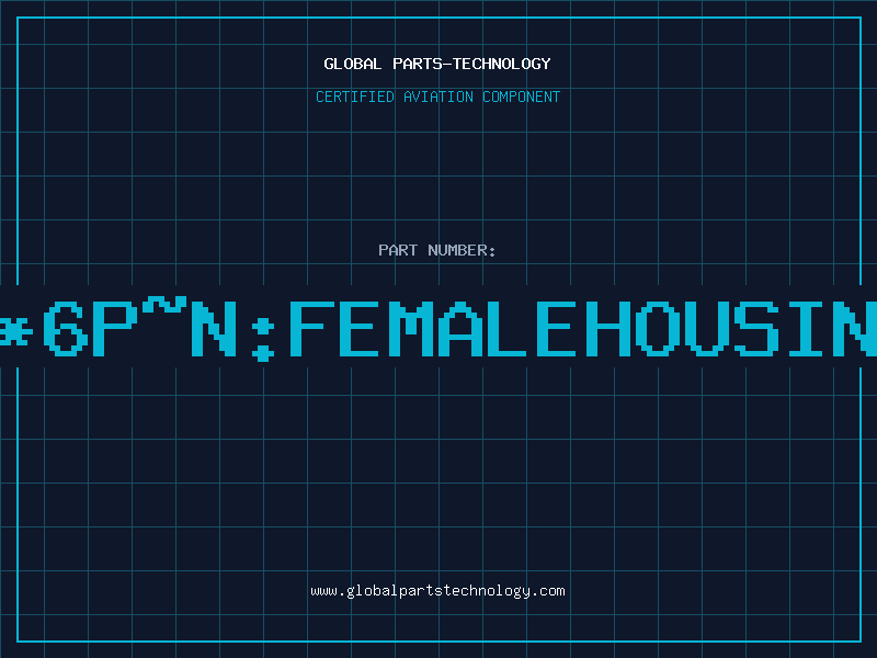 Aviation Part 1*6P~N:FEMALEHOUSING