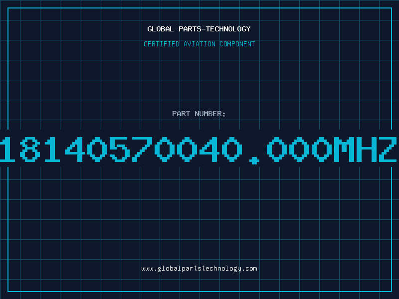 Aviation Part 18140570040.000MHZ