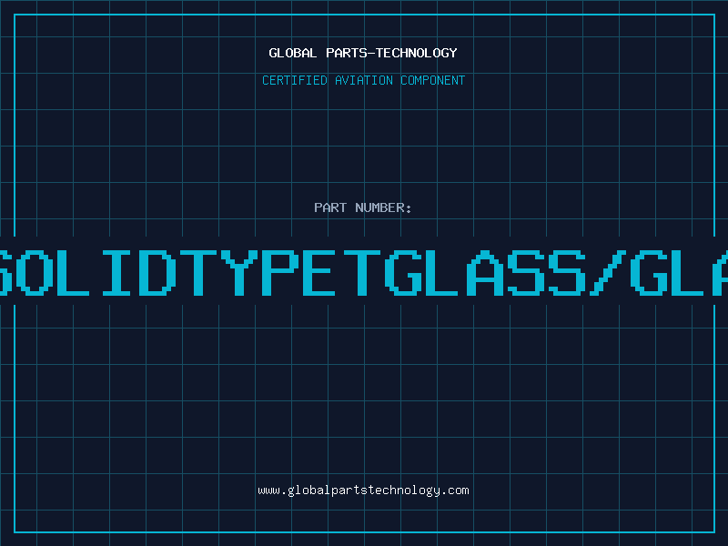Aviation Part 20SOLIDTYPETGLASS/GLASS