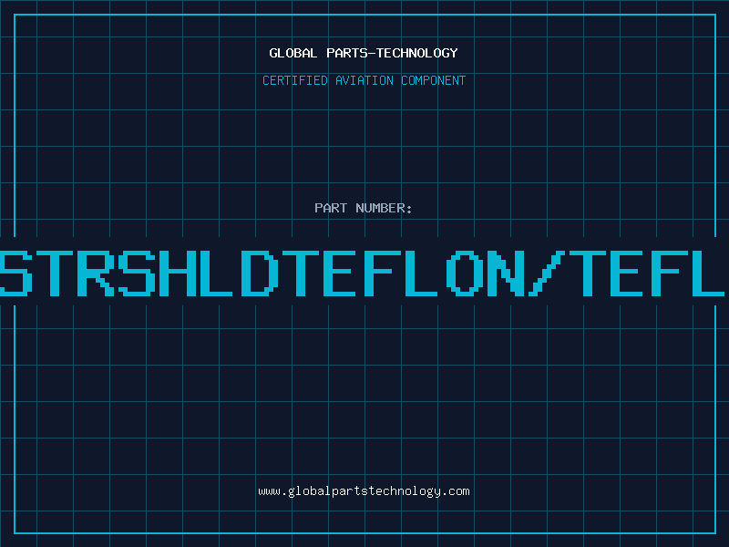 Aviation Part 20STRSHLDTEFLON/TEFLON