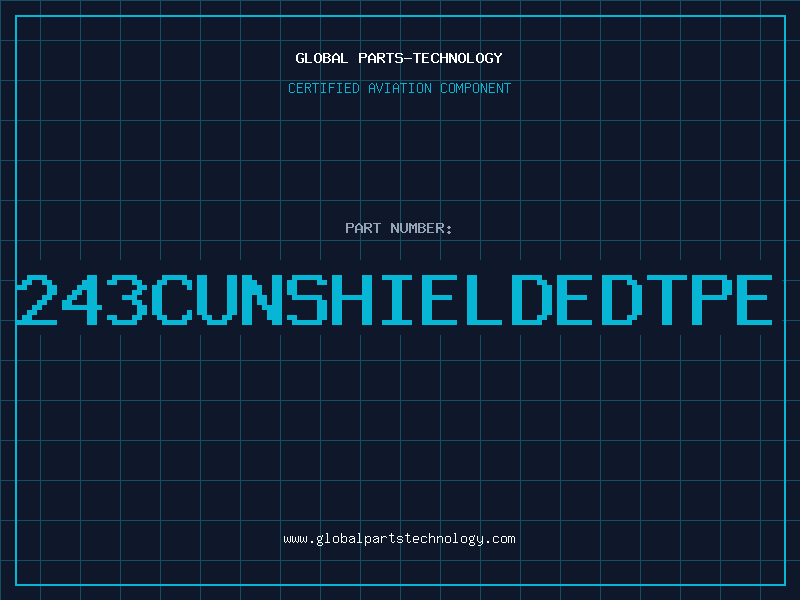 Aviation Part 243CUNSHIELDEDTPE