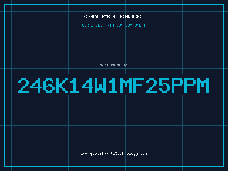 Aviation Part 246K14W1MF25PPM