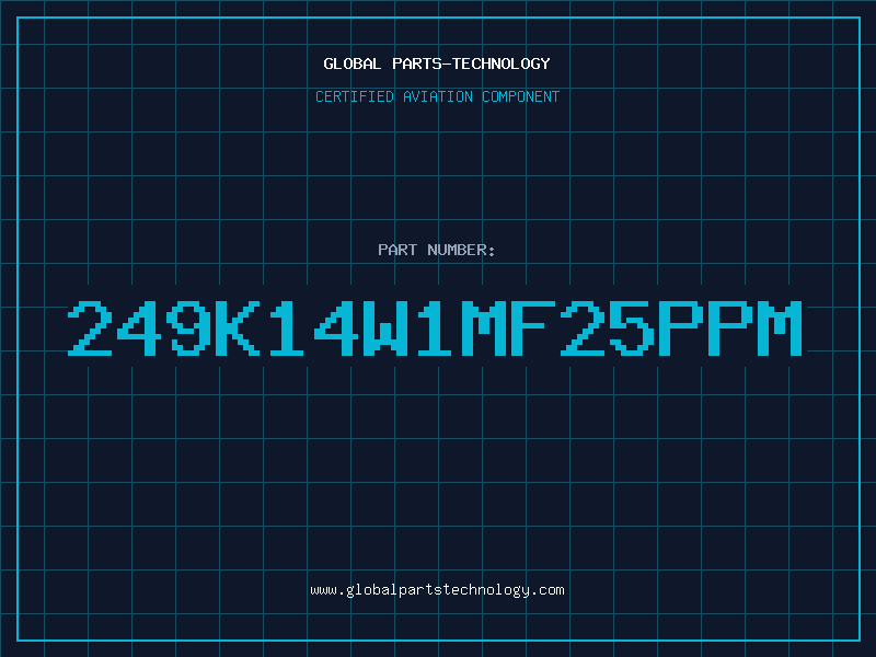 Aviation Part 249K14W1MF25PPM