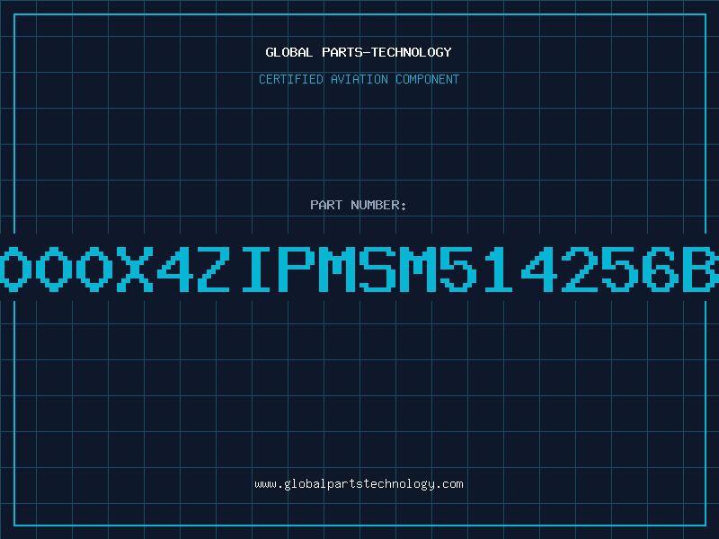 Aviation Part 256000x4ZIPMSM514256B70Z