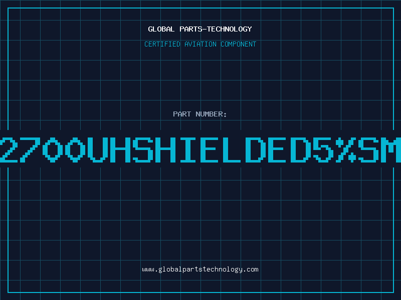 Aviation Part 2700UHSHIELDED5%SM
