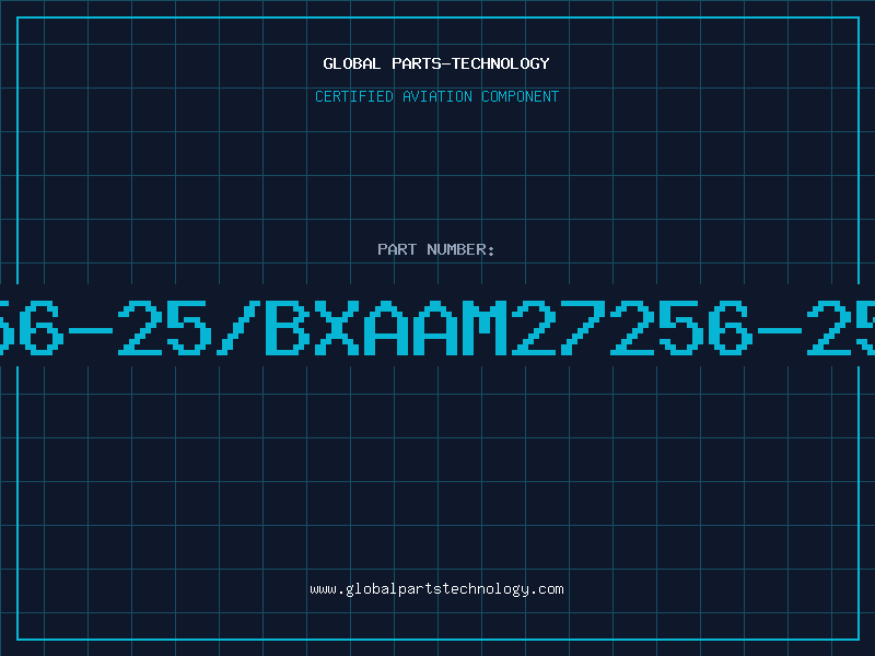 Aviation Part 27256-25/BXAAM27256-25BXA