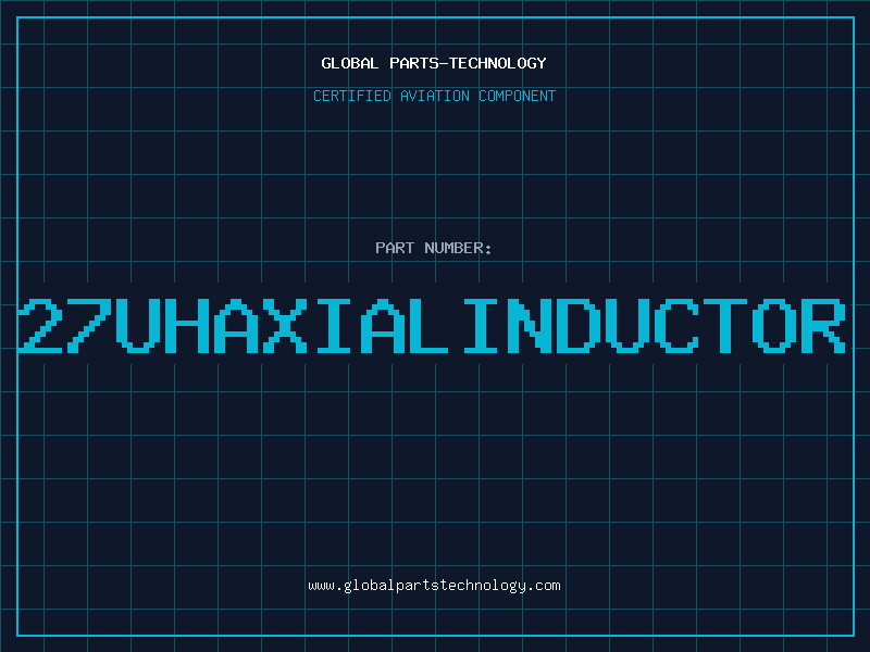 Aviation Part 27UHAXIALINDUCTOR