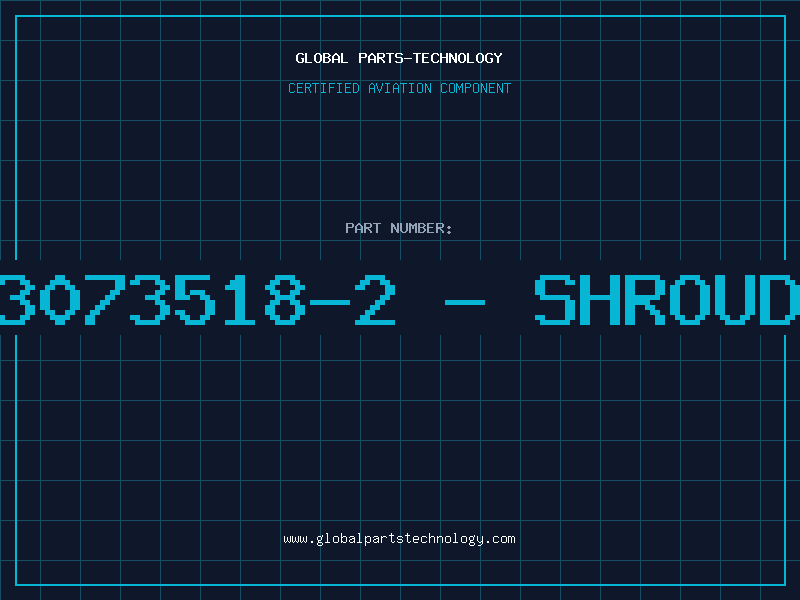 Aviation Part 3073518-2 - SHROUD