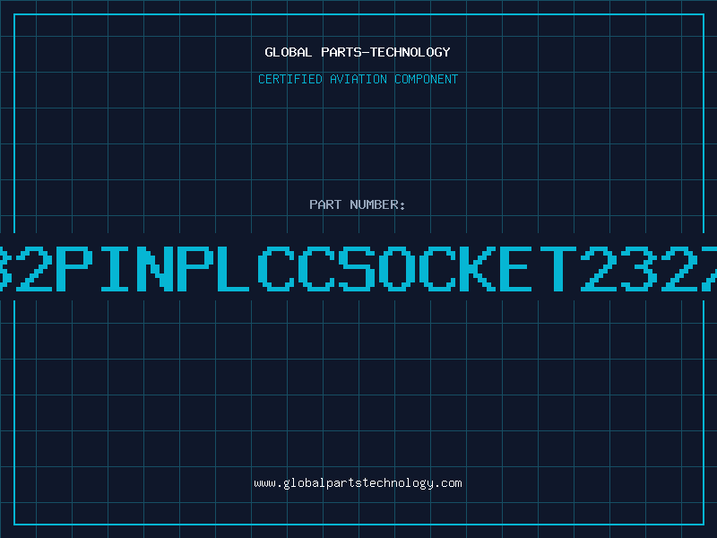 Aviation Part 32PINPLCCSOCKET2327