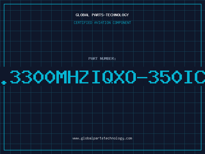 Aviation Part 33.3300MHZIQXO-350ICBU