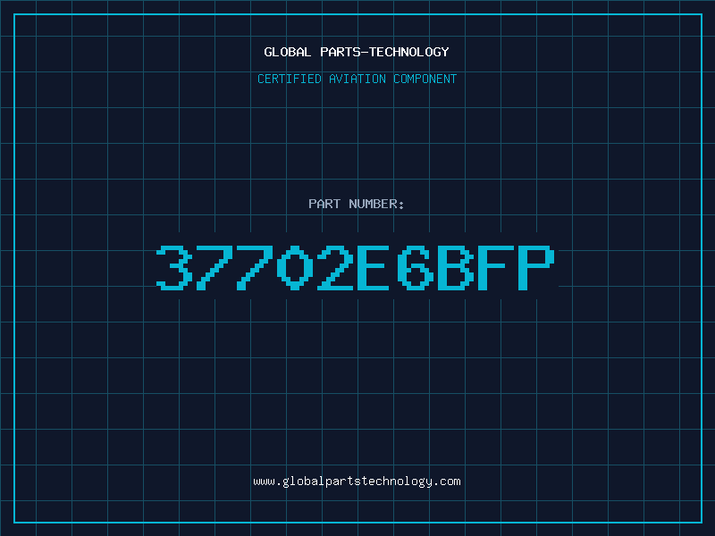 Aviation Part 37702E6BFP