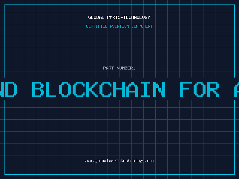 Aviation Part 3d printing and blockchain for airplane parts
