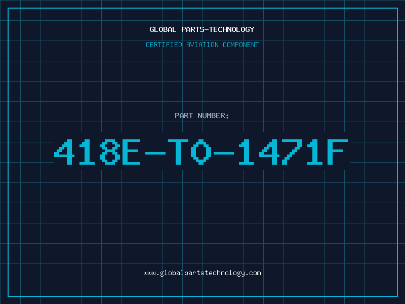 Aviation Part 418E-T0-1471F