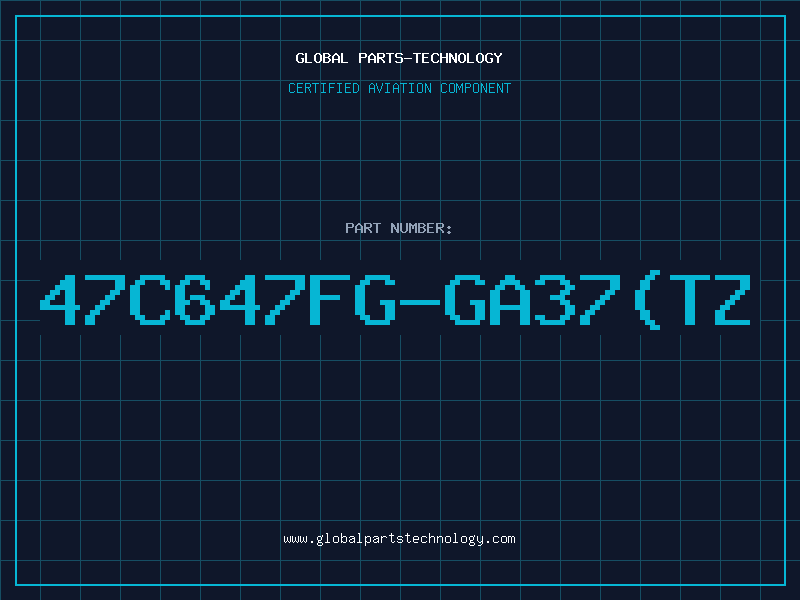 Aviation Part 47C647FG-GA37(TZ