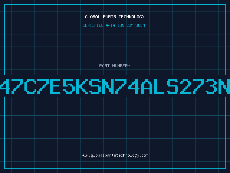 Aviation Part 47C7E5KSN74ALS273N