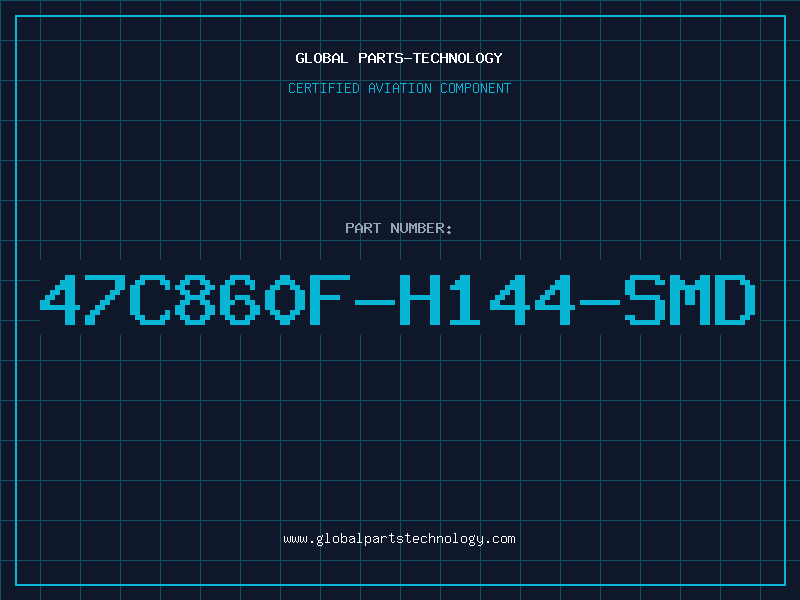 Aviation Part 47C860F-H144-SMD
