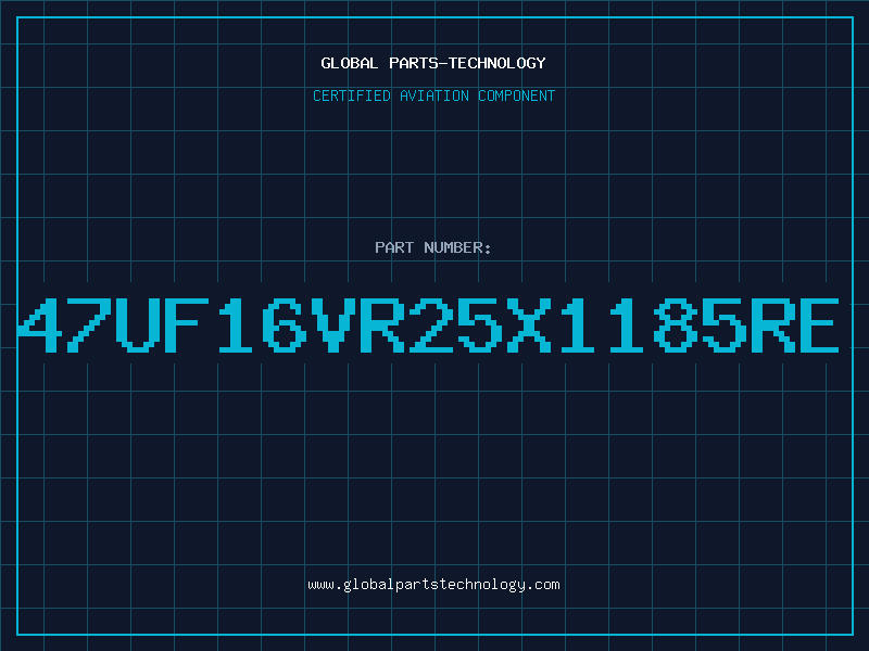 Aviation Part 47UF16VR25X1185RE