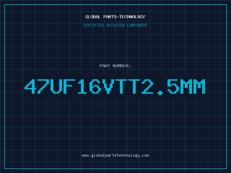Aviation Part 47UF16VTT2.5MM