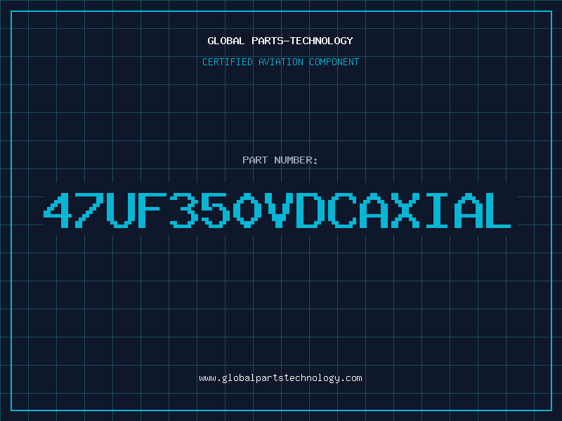 Aviation Part 47UF350VDCAXIAL