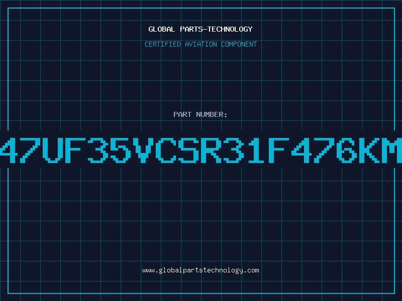Aviation Part 47UF35VCSR31F476KM