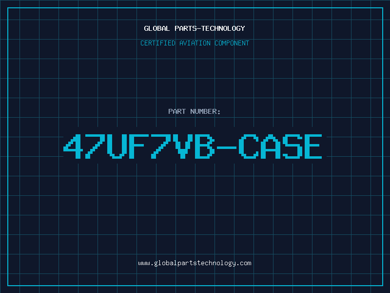 Aviation Part 47UF7VB-CASE