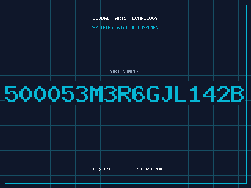 Aviation Part 500053M3R6GJL142B