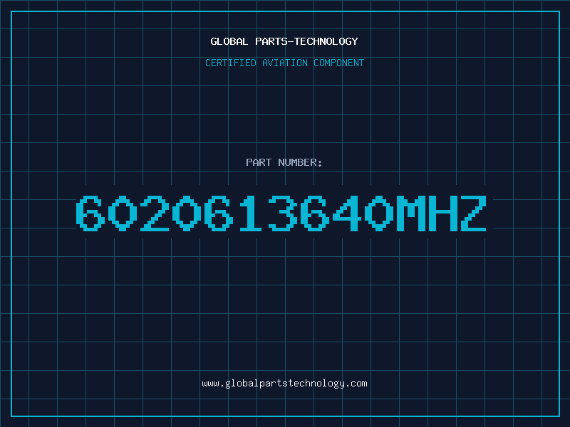 Aviation Part 6020613640MHZ