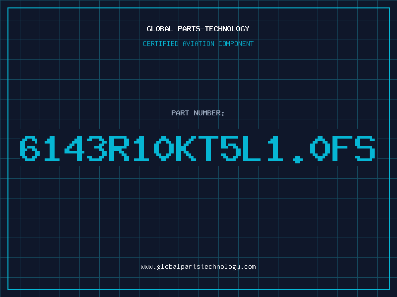 Aviation Part 6143R10KT5L1.0FS