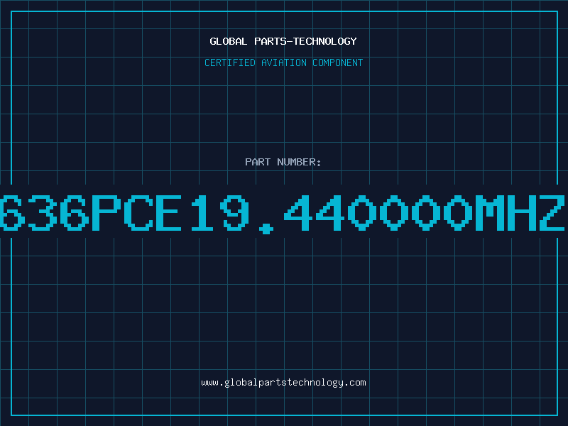 Aviation Part 636PCE19.440000MHZ