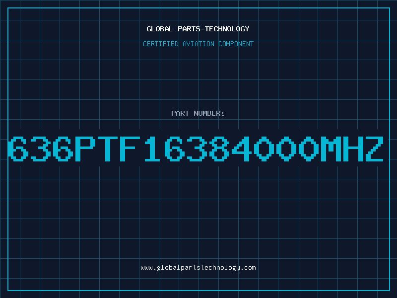 Aviation Part 636PTF16384000MHZ