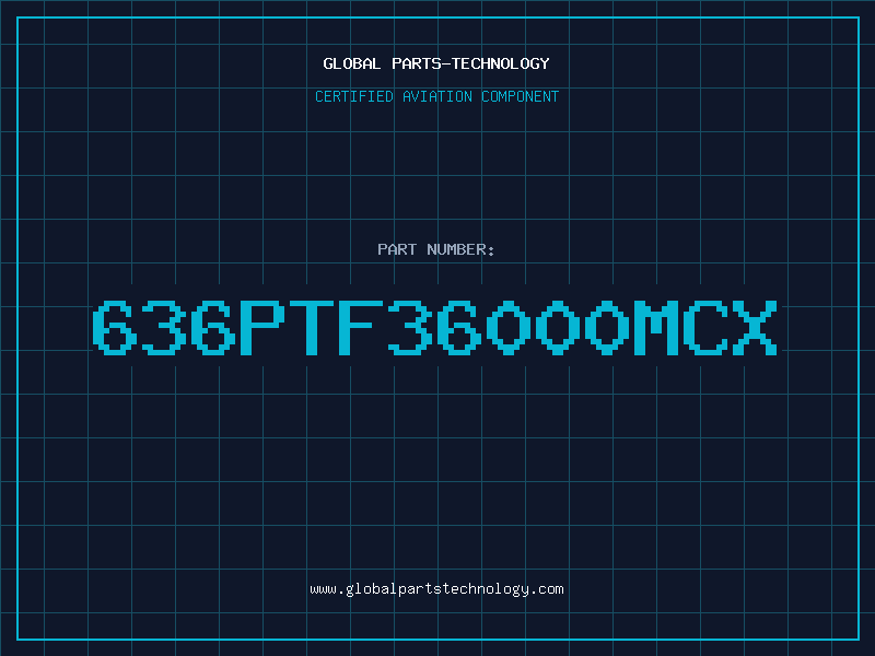 Aviation Part 636PTF36000MCX