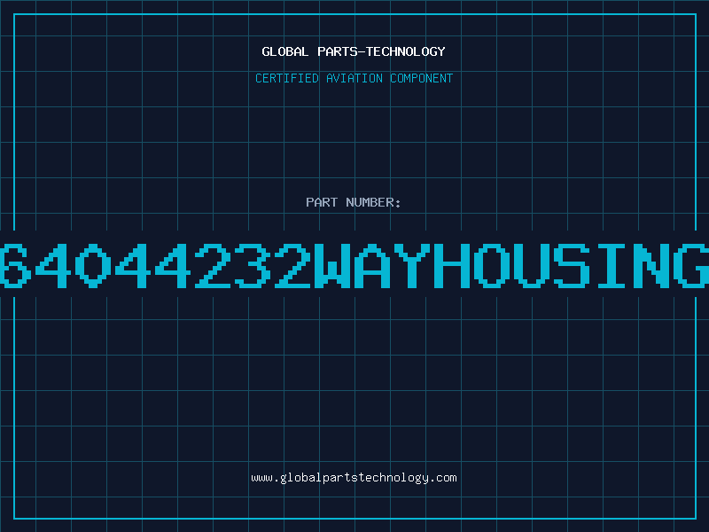 Aviation Part 64044232WAYHOUSING