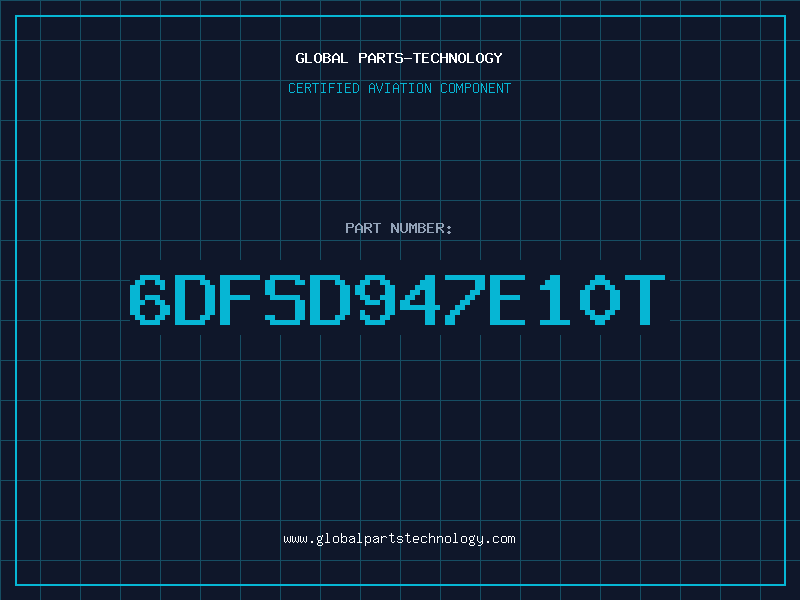 Aviation Part 6DFSD947E10T