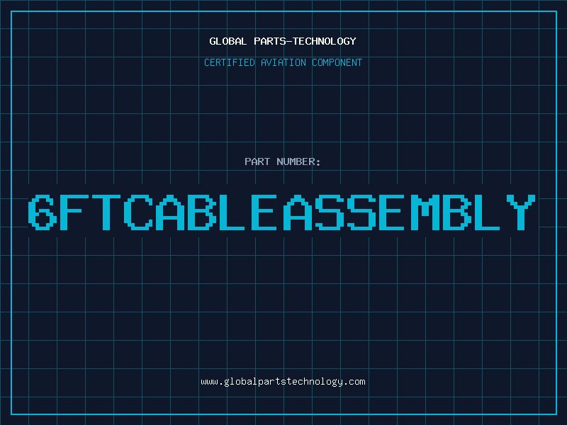 Aviation Part 6FTCABLEASSEMBLY