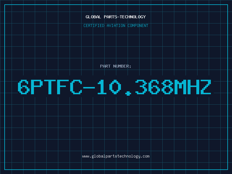 Aviation Part 6PTFC-10.368MHZ