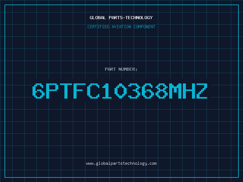 Aviation Part 6PTFC10368MHZ
