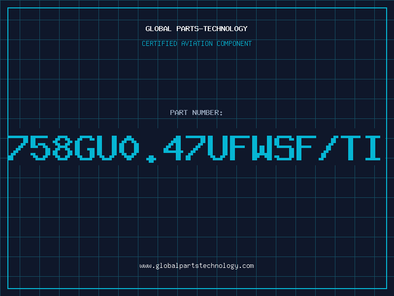 Aviation Part 758GU0.47UFWSF/TI
