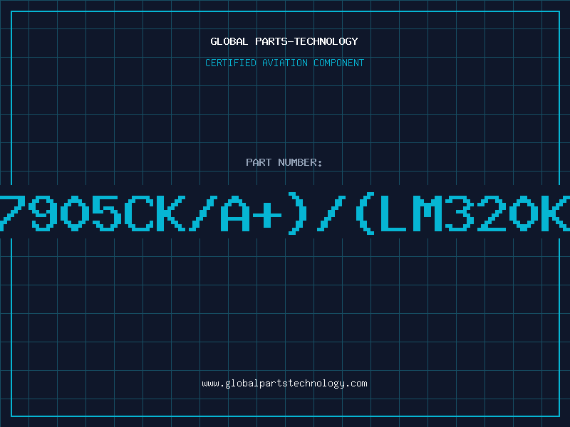 Aviation Part 7905(LM7905CK/A+)/(LM320KC-5.0/A