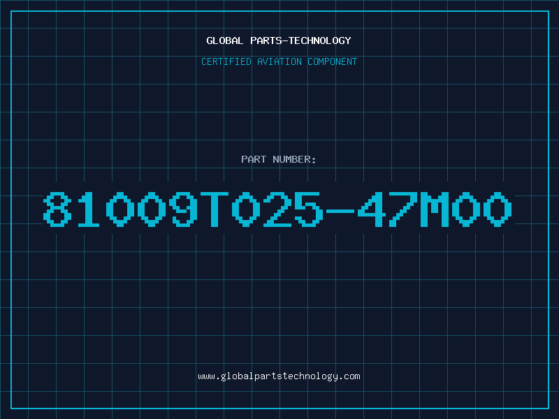 Aviation Part 81009T025-47M00