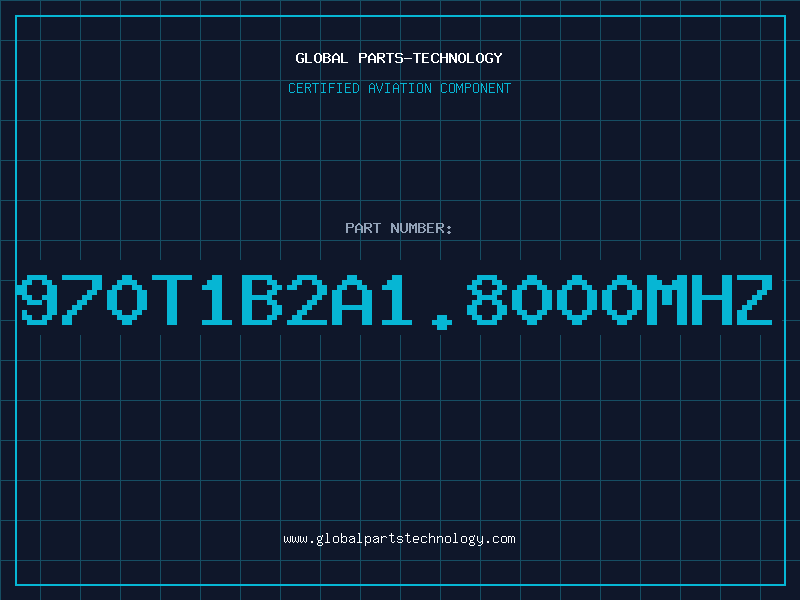 Aviation Part 970T1B2A1.8000MHZ