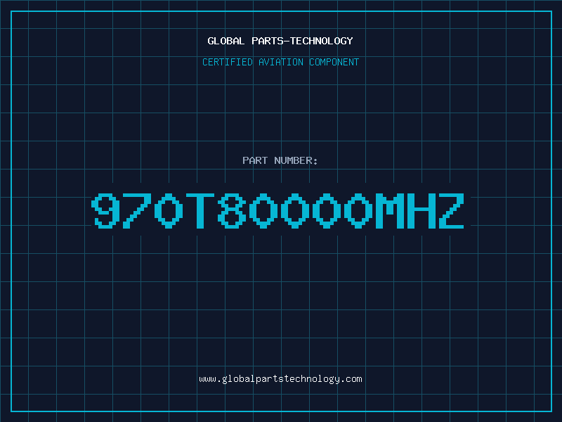 Aviation Part 970T80000MHZ