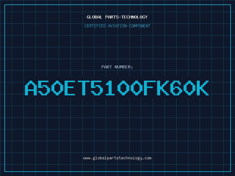 Aviation Part A50ET5100FK60K