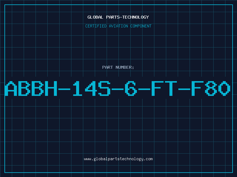Aviation Part ABBH-14S-6-FT-F80