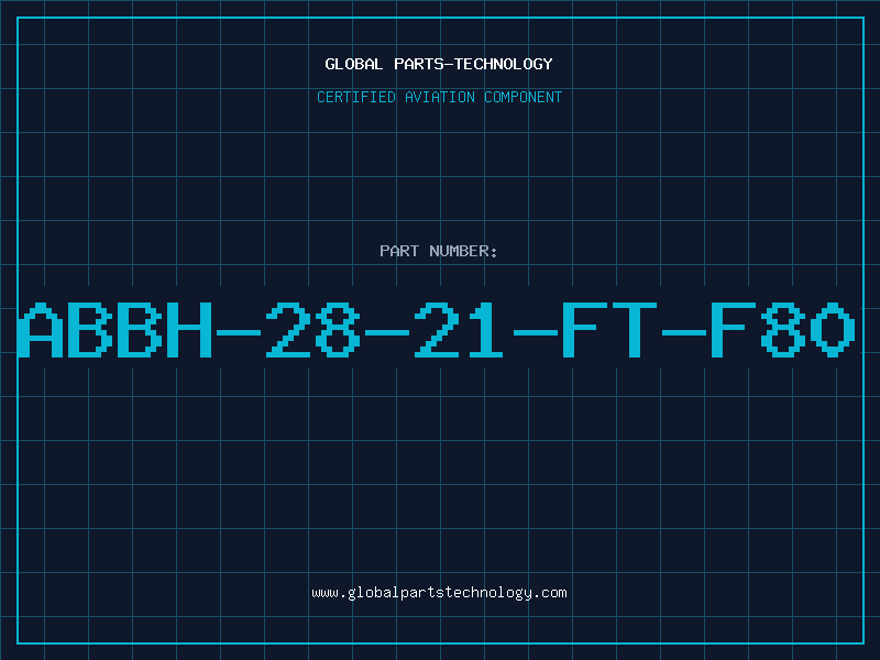 Aviation Part ABBH-28-21-FT-F80