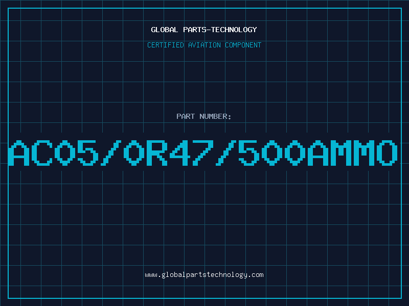 Aviation Part AC05/0R47/500AMMO