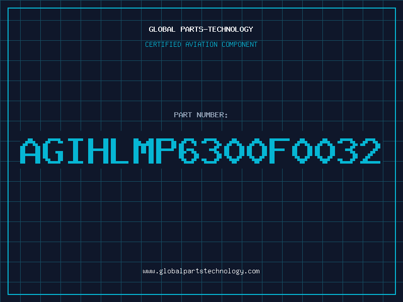 Aviation Part AGIHLMP6300F0032