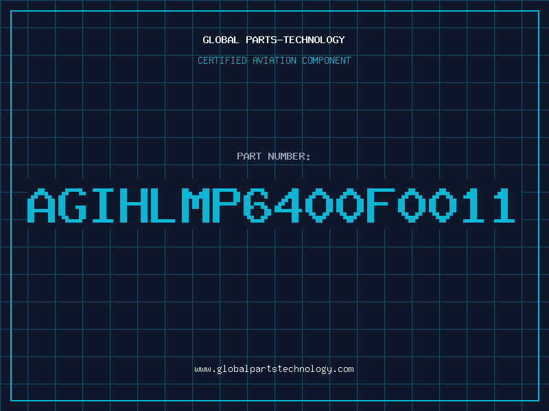 Aviation Part AGIHLMP6400F0011