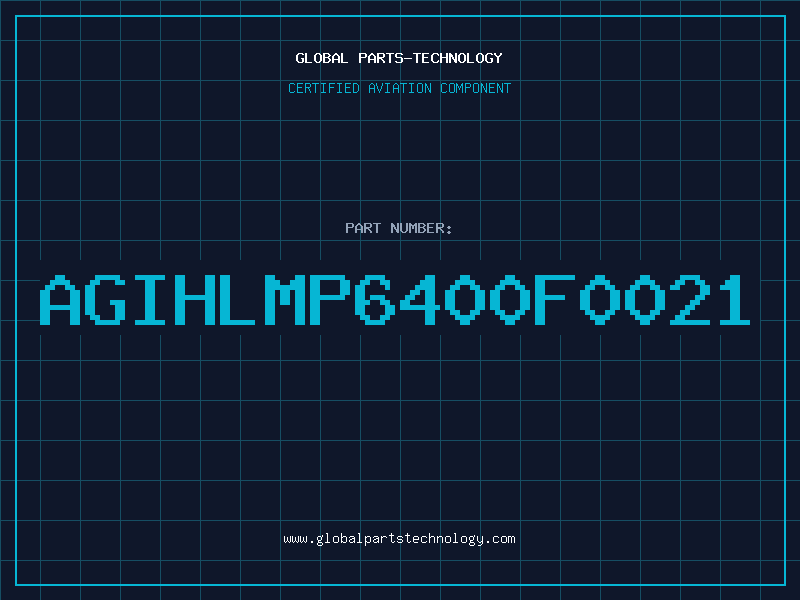 Aviation Part AGIHLMP6400F0021