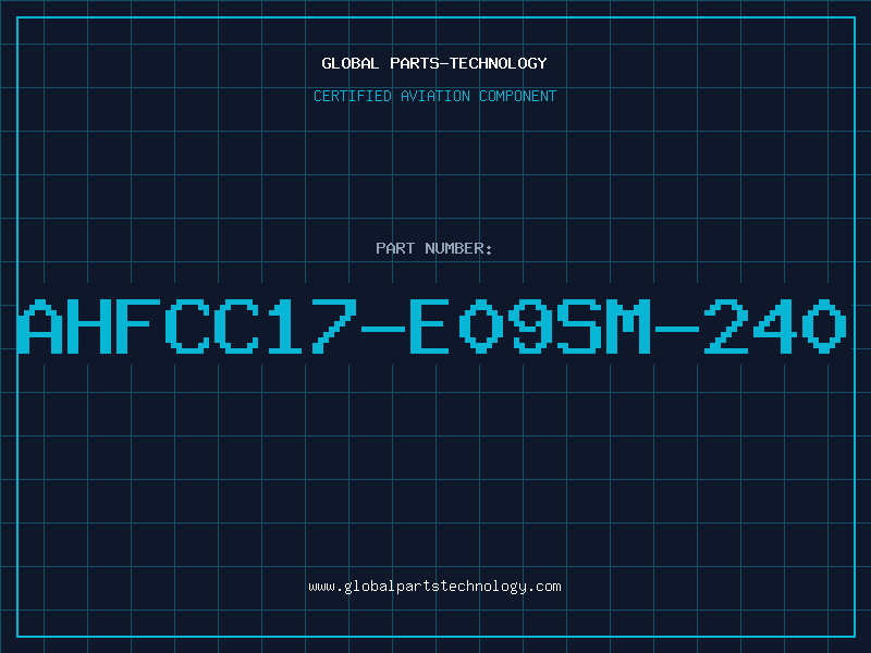 Aviation Part AHFCC17-E09SM-240