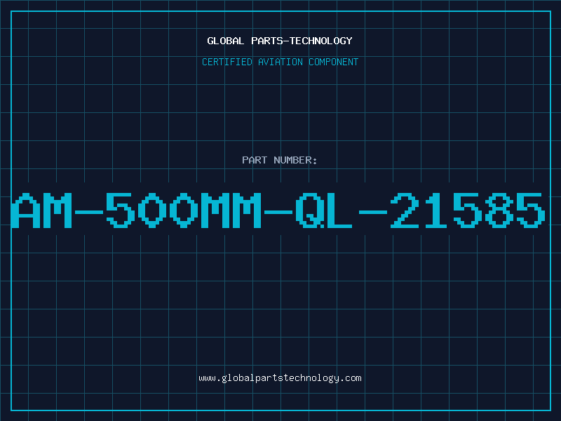 Aviation Part AM-500MM-QL-21585